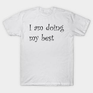 I am doing my best T-Shirt